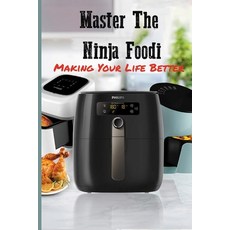 Master The Ninja Foodi: Making Your Life Better: Air Fryer Cookbook For Beginners Paperback, Independently Published, English, 9798720821227