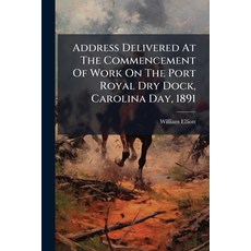 (영문도서)Address Delivered At The Commencement Of Work On The Port Royal Dry Dock Caroli... Paperback, Nabu Press, English, 9781179095554