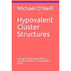 Hypovalent Cluster Structures: a programmed approach to solving problems using Wade's Rules Paperback, Independently Published
