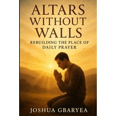 (영문도서)Altars Without Walls: Rebuilding the Place of Daily Prayer Paperback, Independently Published, English, 9798296219114