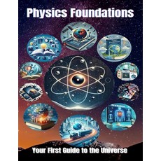 (영문도서) Physics Foundations: Your First Guide to the Universe Paperback, Independently Published, English, 9798301251115