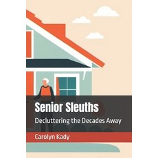 (영문도서) Senior Sleuths: Decluttering the Decades Away Paperback, Independently Published, English, 9798325200335