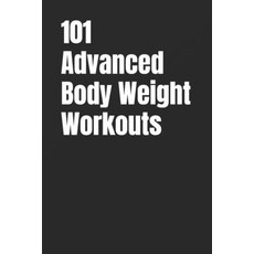 (영문도서)101 Advanced Body Weight Workouts: Challenging No-Equipment Routines for Strengt... Paperback, Independently Published, English, 9798272335975
