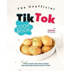 (영문도서) The Unofficial TikTok Cookbook: How to Make the Most Viewed and Awesome Recipes from TikTok Paperback, Independently Published, English, 9798872280767