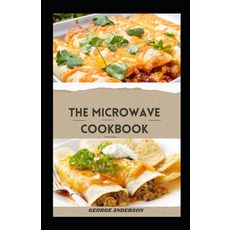 (영문도서) The Microwave Cookbook: Delicious Healthy And Easy-To-Make Microwave Recipes For Beginners Paperback, Independently Published, English, 9798874331948