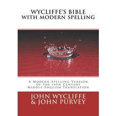 (영문도서) Wycliffe's Bible with Modern Spelling: A Modern-Spelling Version of the 14th Century Middle E... Paperback, Createspace Independent Pub..., English, 9781981994953