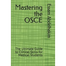 (영문도서)Mastering the OSCE: The Ultimate Guide to Clinical Skills for Medical Students Paperback, Independently Published, English, 9798316379514