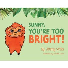 (영문도서) Sunny You're Too Bright! 1 Paperback, Bookbaby, English, 9781098378264