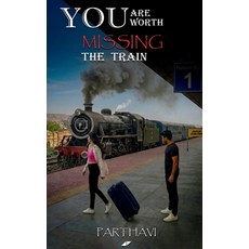 (영문도서)You Are Worth Missing The Train: A Book About Him Even If He Never Knows Paperback, Notion Press, English, 9798902078302