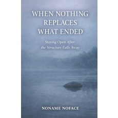 (영문도서)When Nothing Replaces What Ended: Staying Open After the Structure Falls Away Paperback, Independently Published, English, 9798244367355