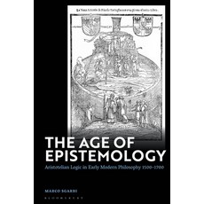 (영문도서) The Age of Epistemology: Aristotelian Logic in Early Modern Philosophy 1500-1700 Paperback, Bloomsbury Academic, English, 9781350326699