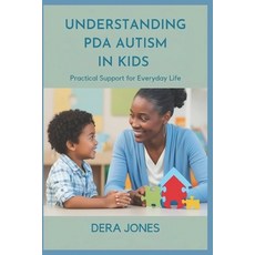 (영문도서) Understanding PDA Autism in Kids: Practical Support for Everyday Life Paperback, Independently Published, English, 9798309509300