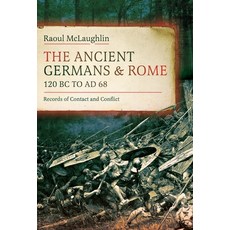 (영문도서)The Ancient Germans and Rome 120 BC to Ad68: Records of Contact and Conflict Hardcover, Pen & Sword Military, English, 9781036132910