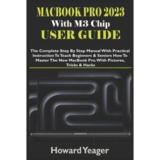 (영문도서) MacBook Pro 2023 With M3 Chip User Guide: The Complete Step By Step Manual With Practical Ins... Paperback, Independently Published, English, 9798867826666