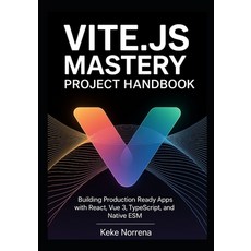 (영문도서)Vite.js Mastery Project Handbook: Building Production Ready Apps with React Vue... Paperback, Independently Published, English, 9798277363478