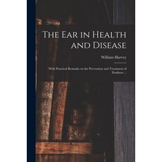 (영문도서) The Ear in Health and Disease: With Practical Remarks on the Prevention and Treatment of Deaf... Paperback, Legare Street Press, English, 9781014469311