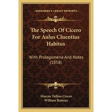 (영문도서) The Speech Of Cicero For Aulus Cluentius Habitus: With Prolegomena And Notes (1858) Paperback, Kessinger Publishing, English, 9781165913244