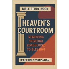 (英文圖書)Bible Study Book Heaven's Courtroom: Removing Spiritual Roadblocks to Blessing 平裝版, Independently Published, 英文