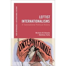 (영문도서) Leftist Internationalisms: A Transnational Political History Paperback, Bloomsbury Academic, English, 9781350247949