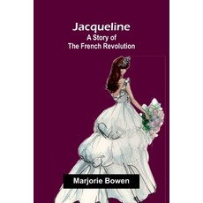 (영문도서)Jacqueline - A Story Of The French Revolution Paperback, Alpha Edition, English, 9789373053165