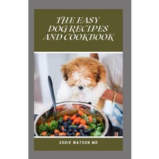 The Easy Dog Recipes and Cookbook: Natural Dog Food & Treat Recipes to Make Your Dog Healthy and Happy Paperback, Independently Published, English, 9798747273382