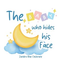 (영문도서)The Baby who hides his Face Paperback, Zandra Mae Cochrane, English, 9781764463072