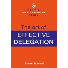 (영문도서) The Art of Effective Delegation: Actionable Tips and Techniques to Make You a B... Paperback, Caliente Press, English, 9781943702510