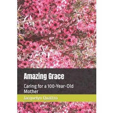 (영문도서) Amazing Grace: Caring for a 100-Year-Old Mother Paperback, Independently Published, English, 9798395513687