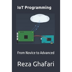 (영문도서)IoT Programming: From Novice to Advanced Paperback, Independently Published, English, 9798243602266
