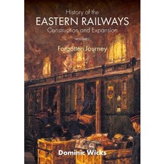 (영문도서) History of the Eastern Railways Construction and Expansion VOLUME I: Forgotten... Paperback, Dominic Wicks, English, 9781802274080