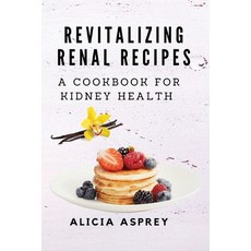 (영문도서) Revitalizing Renal Recipes: A Cookbook for Kidney Health Paperback, Alicia Asprey, English, 9788367110730