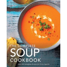 (영문도서) The Complete Soup Cookbook: ?Over 300 Satisfying Soups Broths Stews and More for Every App... Hardcover, Cider Mill Press, English, 9781646432783