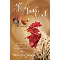 (영문도서) All About Cock: A Cookbook For Lovers of All Variations of Cock (Parody Cookbooks) Paperback, Hhf Press, English, 9781949314915