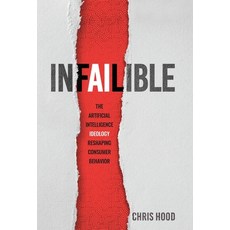 (영문도서) Infailible: The Artificial Intelligence Ideology Reshaping Consumer Behavior Hardcover, Ch Publishing, English, 9798988538462