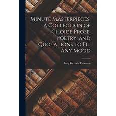 (영문도서) Minute Masterpieces a Collection of Choice Prose Poetry and Quotations to Fit Any Mood Paperback, Hassell Street Press, English, 9781013350566