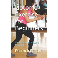 (영문도서) Isotonic Exercise for Beginners: Importance of Isotonic Exercise Paperback, Independently Published, English, 9798865948728