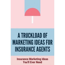 (영문도서) A Truckload Of Marketing Ideas For Insurance Agents: Insurance Marketing Ideas You'll Ever Ne... Paperback, Independently Published, English, 9798506367703