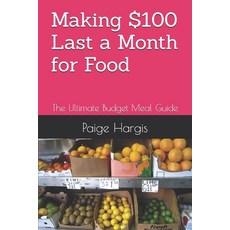 (영문도서)Making $100 Last a Month for Food: The Ultimate Budget Meal Guide Paperback, Independently Published, English, 9798297795815