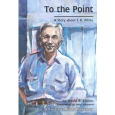 To the Point: a Story About E.B White:A Story about E. B. White, Lerner Publications