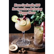 (영문도서) Kava Cocktails: 100 Recipes for a Relaxing Happy Hour Paperback, Independently Published, English, 9798860511033