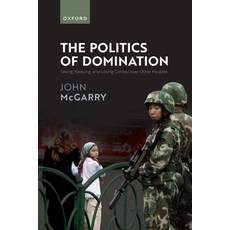 (영문도서)Politics of Domination: Taking Keeping and Losing Control Over Other Peoples Paperback, Oxford University Press (UK), English, 9780192882004