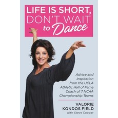 (영문도서) Life Is Short Don't Wait to Dance: Advice and Inspiration from the UCLA Athletics Hall of Fa... Hardcover, Center Street, English, 9781546077145