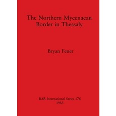 (영문도서) The Northern Mycenaean Border in Thessaly Paperback, British Archaeological Repo..., English, 9780860542261