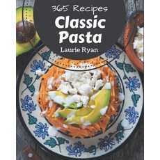 365 Classic Pasta Recipes: The Best Pasta Cookbook that Delights Your Taste Buds Paperback, Independently Published, English, 9798580053318