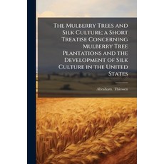 (영문도서)The Mulberry Trees and Silk Culture; a Short Treatise Concerning Mulberry Tree P... Paperback, Hutson Street Press, English, 9781025231105