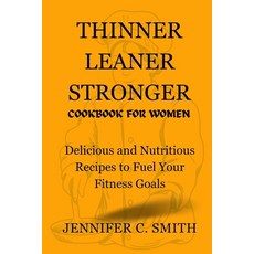 (영문도서) Thinner Leaner Stronger Cookbook for Women: Delicious And Nutritious Recipes To Fuel Your Fit... Paperback, Independently Published, English, 9798880029808