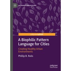 (영문도서) A Biophilic Pattern Language for Cities: Creating Healthy Urban Environments Hardcover, Palgrave MacMillan, English, 9783031190704