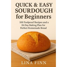 (영문도서)Quick & Easy Sourdough for Beginners: 100 Foolproof Recipes and a 28-Day Baking... Paperback, Independently Published, English, 9798273841291