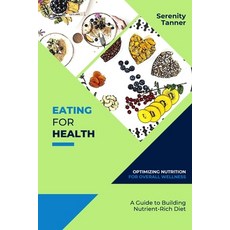 (영문도서) Eating for Health-Optimizing Nutrition for Overall Wellness: A Guide to Building a Nutrient-R... Paperback, PN Books, English, 9788676320165