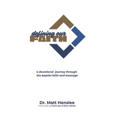 (영문도서)Defining Our Faith: A Devotional Journey Through The Baptist Faith and Message Paperback, Independently Published, English, 9798241083760